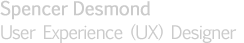 Spencer Desmond - User Interface (UX) Designer